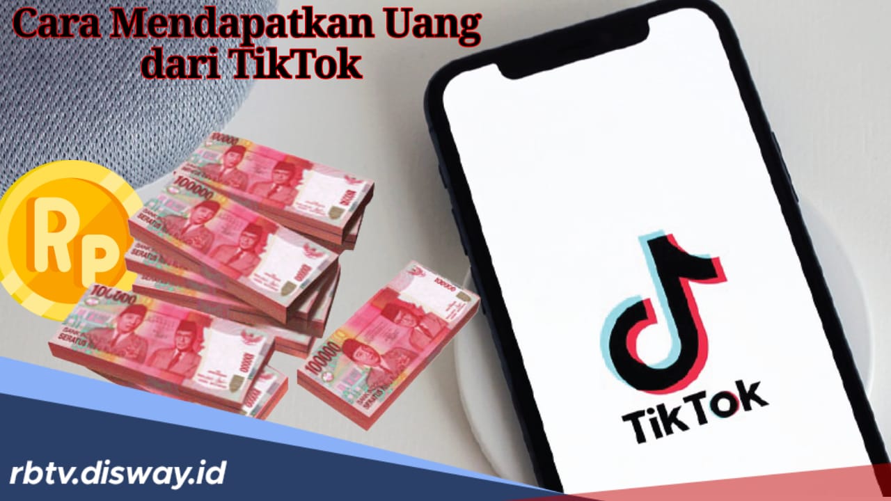 10 Cara Mudah Mendapatkan Uang dari TikTok, Paling Cuan Bagi Pemula 