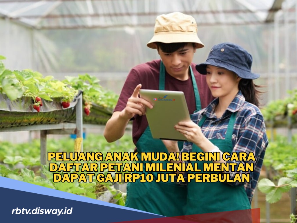 Peluang Anak Muda! Begini Cara Daftar Petani Milenial, Dapat Gaji Rp10 Juta Per Bulan