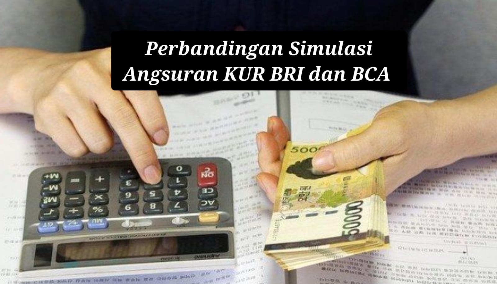 Pinjaman Rp 10 Juta Dicicil 3 Tahun, Ini Perbandingan Simulasi Angsuran KUR BRI dan BCA