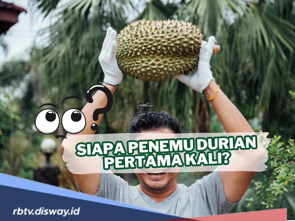 Buah Berduri dengan Bau Khas, Siapa Penemu Durian Pertama Kali?