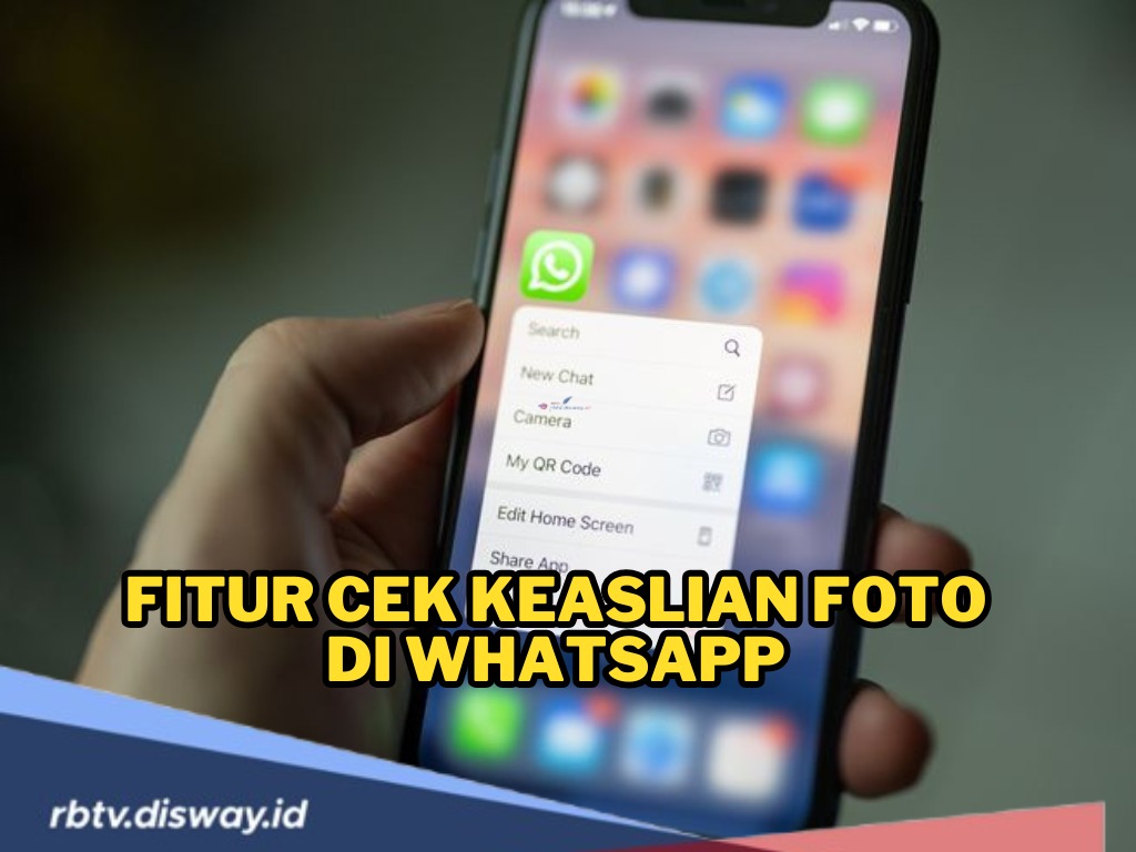 Makin Canggih, WhatsApp Bakal Luncurkan Fitur Baru, Bisa Cek Keaslian Foto