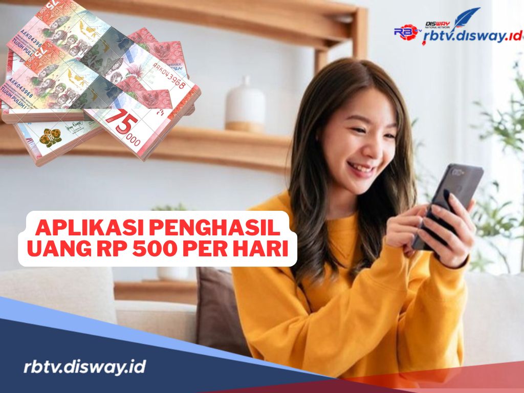 5 Rekomendasi Aplikasi Penghasil Uang Rp 500 Ribu per Hari, Begini Cara Kerjanya