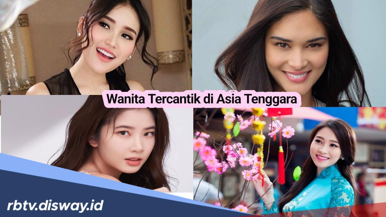 5 Negara Penghasil Wanita Tercantik di Asia Tenggara, Apakah Kamu Masuk Bagian dari Mereka?