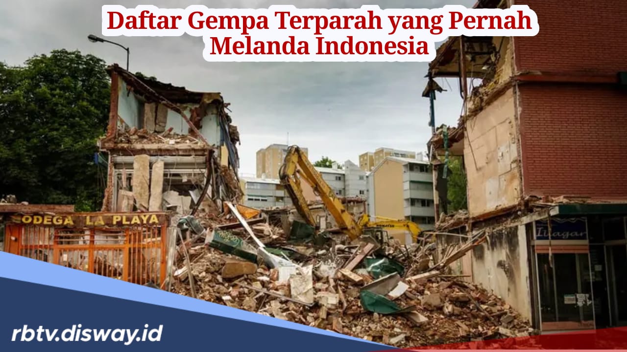 Daftar 10 Gempa Terparah yang Pernah Terjadi di Indonesia, Tewaskan Ratusan Ribu Orang 