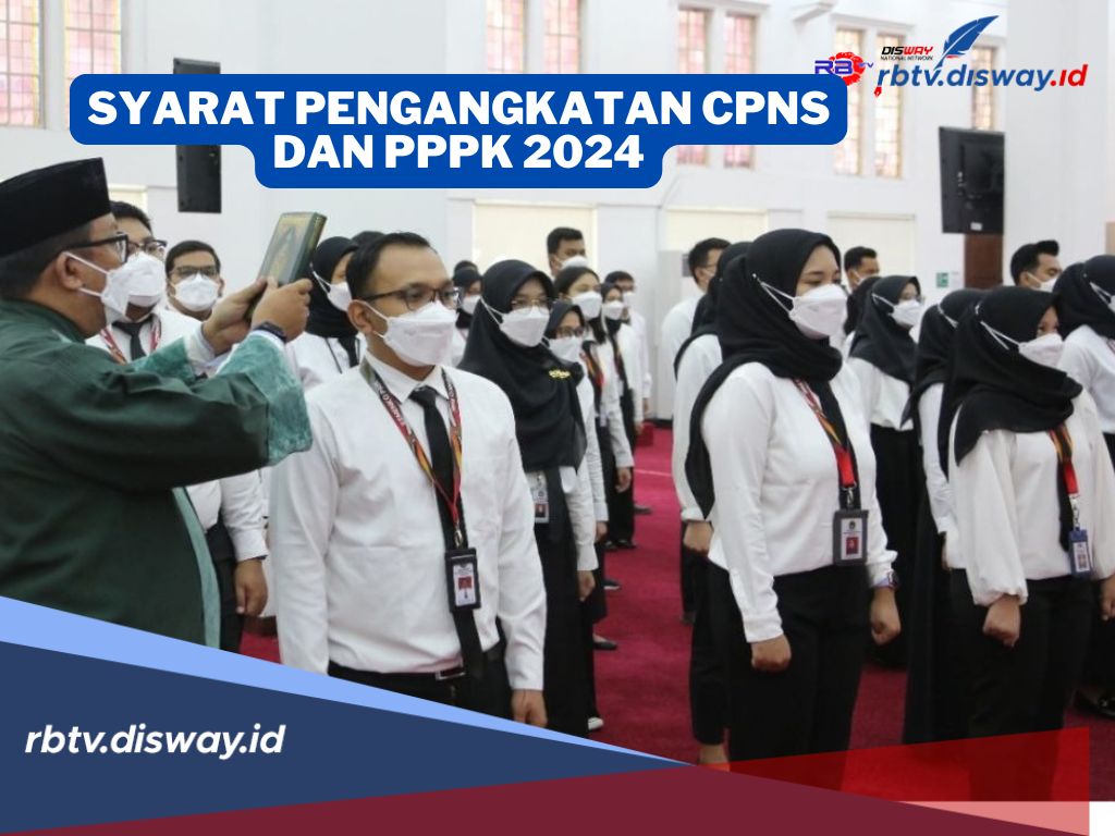 Ini Syarat Pengangkatan CPNS dan PPPK 2024 yang Harus Dipenuhi