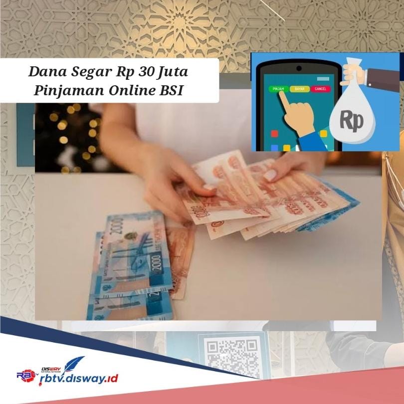 Dana Segar Rp 30 Juta Pinjaman Online BSI Cair Tanpa Bunga dan Tanpa Verifikasi Foto Selfie KTP