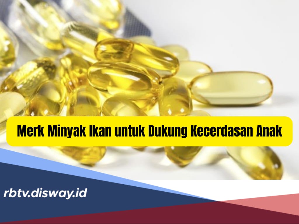 8 Rekomendasi Merek Minyak Ikan untuk Anak, Bagus Dukung Kecerdasan Otak, Apa Saja?