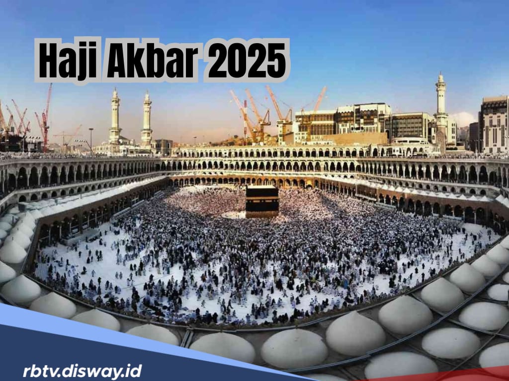 Pantas Banyak yang Menantikan Haji Akbar 2025, Pahalanya 70 Kali Lebih Besar dari Haji Biasa