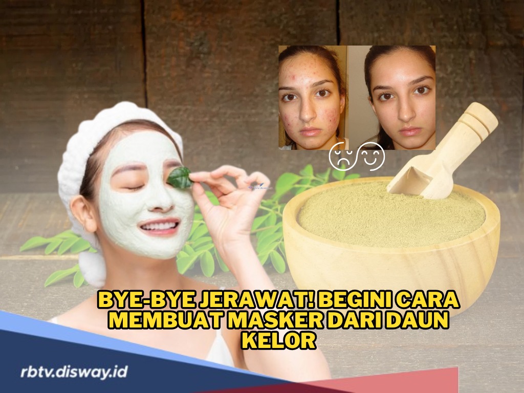 Terbukti Ampuh, Begini Tutorial Membuat Masker dari Daun Kelor untuk Hempaskan Jerawat