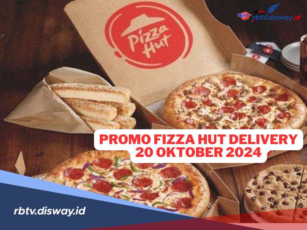 Daftar Promo Pizza Hut Delivery Hari ini, 20 Oktober 2024, Buruan Beli