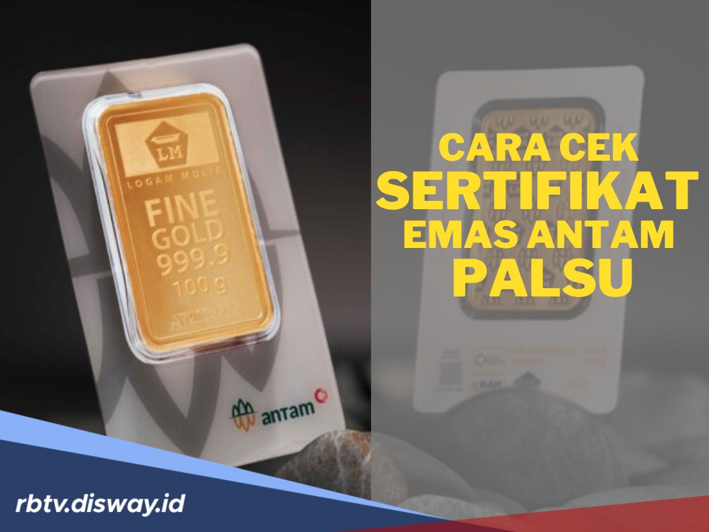 Waspadai Sertifikat Palsu, Ini Tips Aman Berinvestasi Emas Antam
