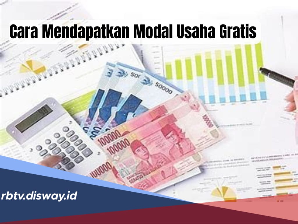 Mau Mulai Usaha tapi Terbentur Modal? Tenang Ini 7 Cara Mendapatkan Modal Usaha Gratis