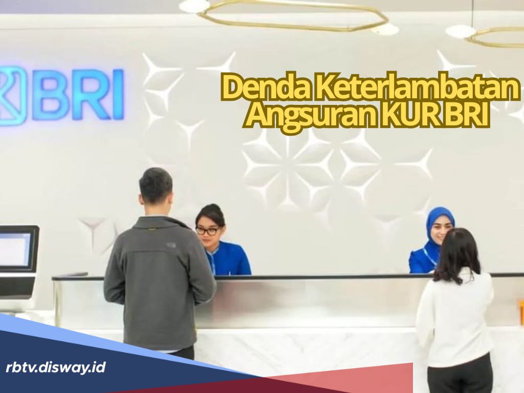 Segini Denda Terlambat Bayar Angsuran KUR BRI 2025, Mulai dari 1 Hari-30 Hari