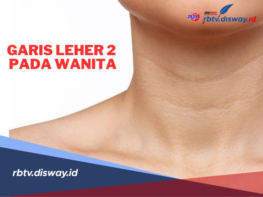 7 Fakta Menarik Garis Leher 2 Pada Wanita, Katanya Bisa Membawa Rezeki