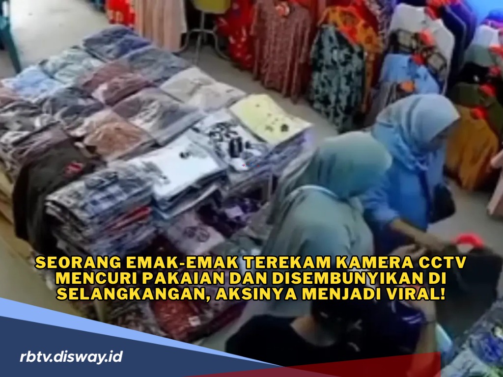 Penampakan Emak-emak Viral, Terekam CCTV Curi Pakaian di Toko