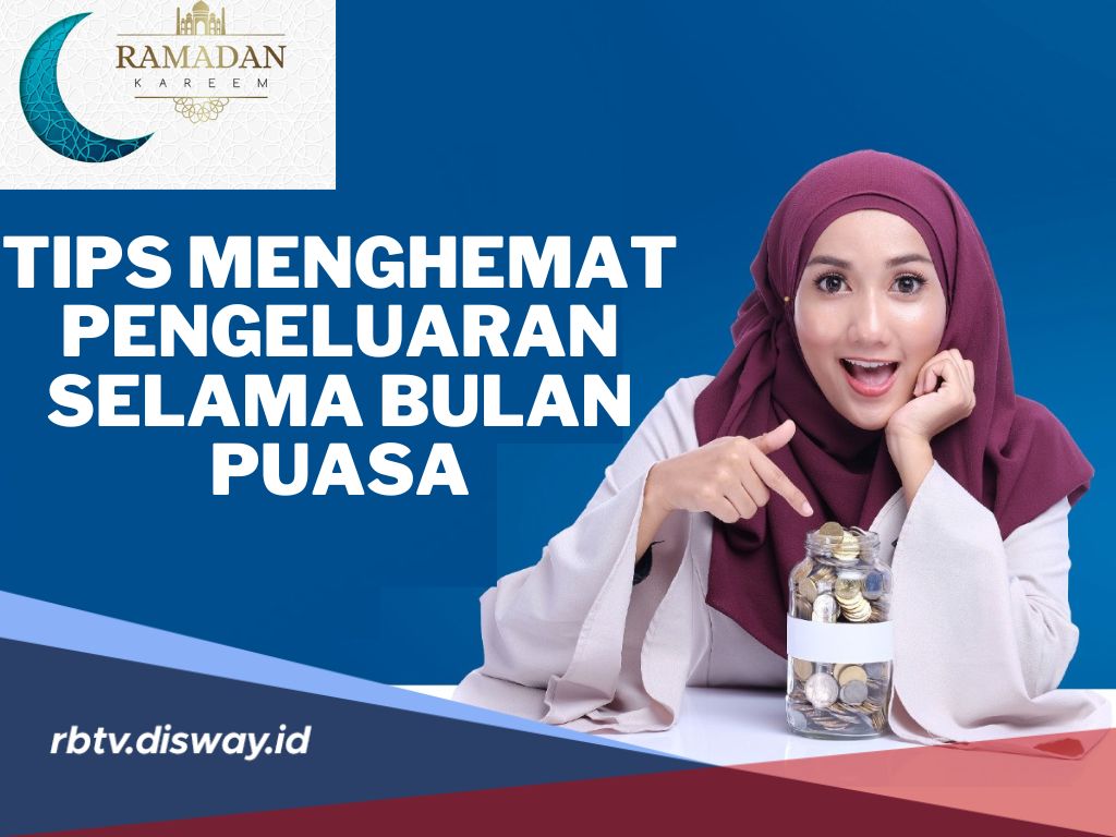 Keuangan Jadi Aman! Ini 6 Tips Menghemat Pengeluaran Selama Bulan Puasa