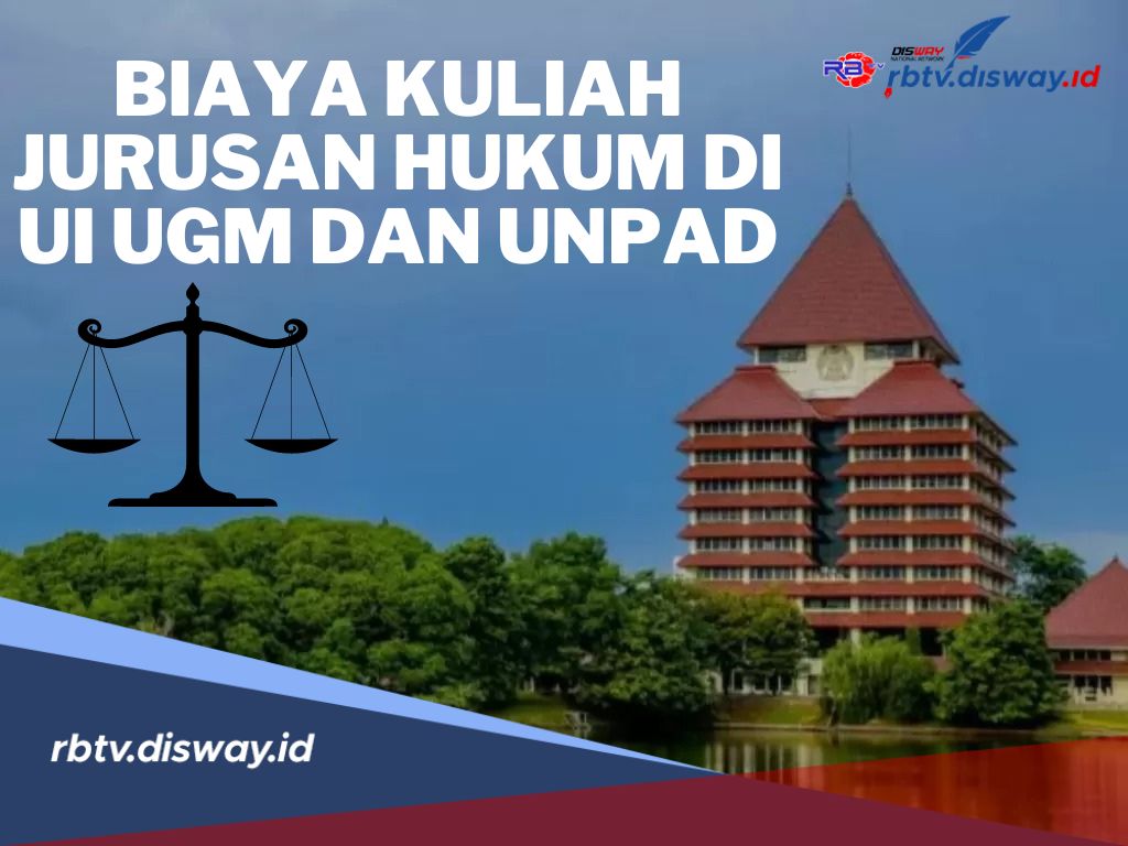 Rincian Biaya Kuliah Jurusan Hukum di UI,UGM dan UNPAD, Mana Kampus Impianmu?