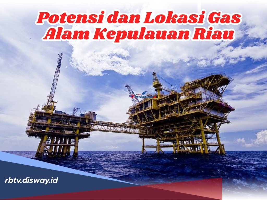 Cadangan Harta Karun Terbesar di Kawasan Asia Pasifik, Ini Potensi dan Lokasi Gas Alam Kepulauan Riau