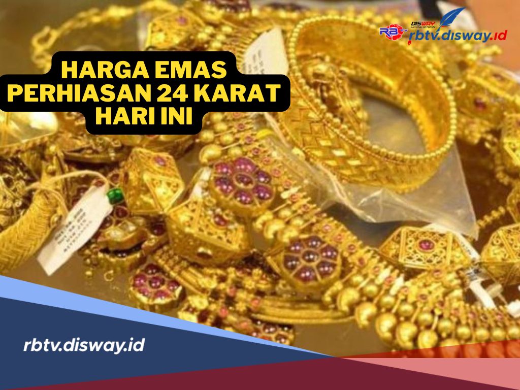 Cek Sekarang! Update Harga Emas Perhiasan 24 Karat Hari Ini, Naik atau Turun?