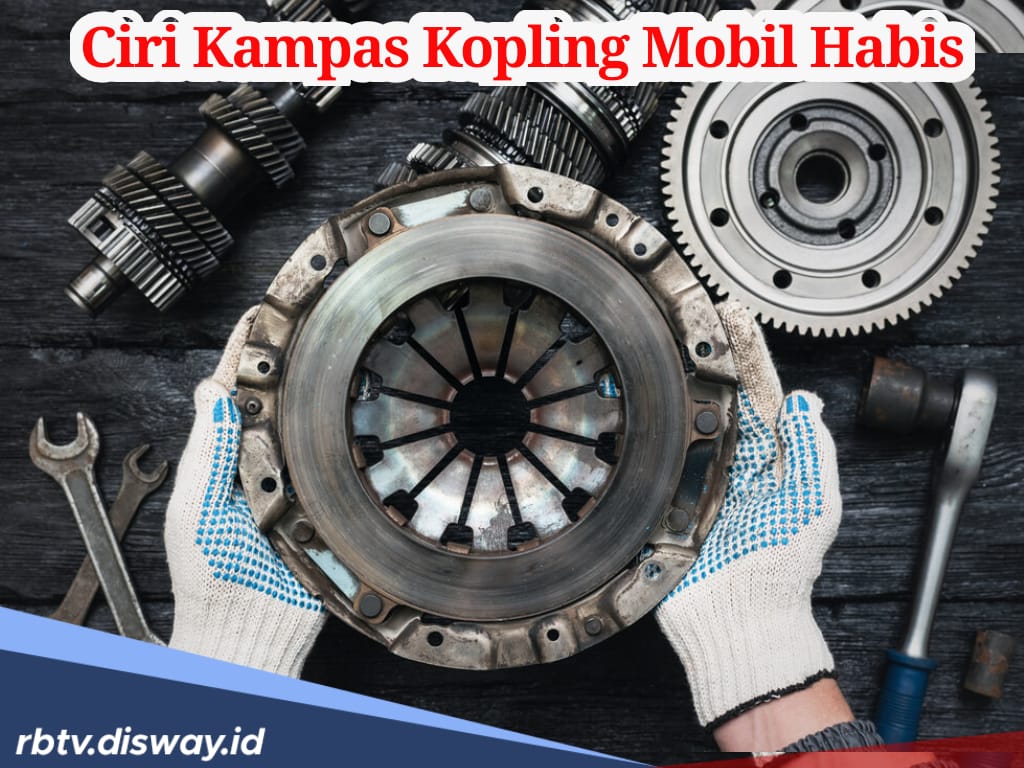 Jangan Diabaikan, Ini Ciri-ciri Kampas Kopling Mobil Habis