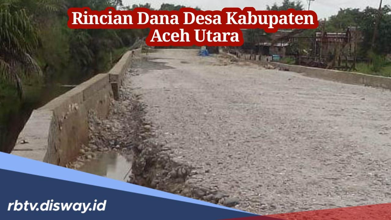 Ini Rincian Dana Desa 2024 Kabupaten Aceh Utara, Cek Desa Mana dapat Anggaran Paling Besar?