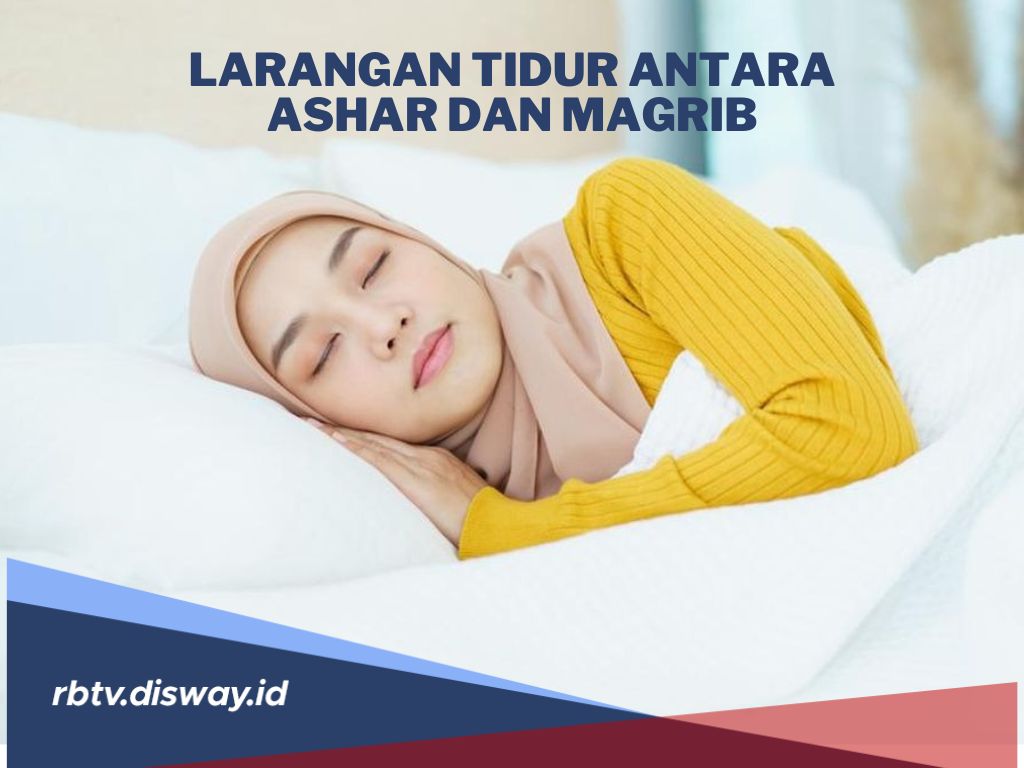 Benarkah Tidur Antara Waktu Ashar dan Magrib Dilarang? Simak Penjelasannya