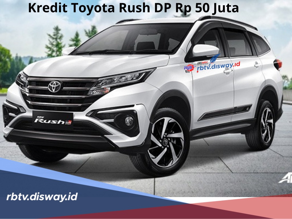 Kredit Toyota Rush DP Rp 50 Juta, Bunga hanya 6% Tenornya Panjang, Segini Cicilannya 