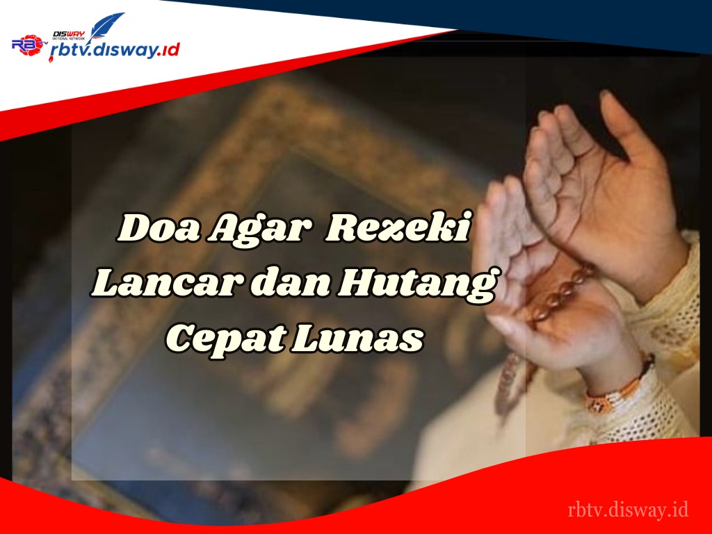 Amalkan Setiap Hari, Ini 5 Doa agar Rezeki Lancar dan Utang Cepat Lunas, Dijamin Pintu Rezeki Terbuka Lebar