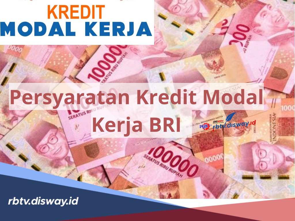 Persyaratan Kredit Modal Kerja BRI, Cukup Modal Rekening Aktif dan E-KTP, Bisa Ajukan Dana Sampai Rp 1 Miliar