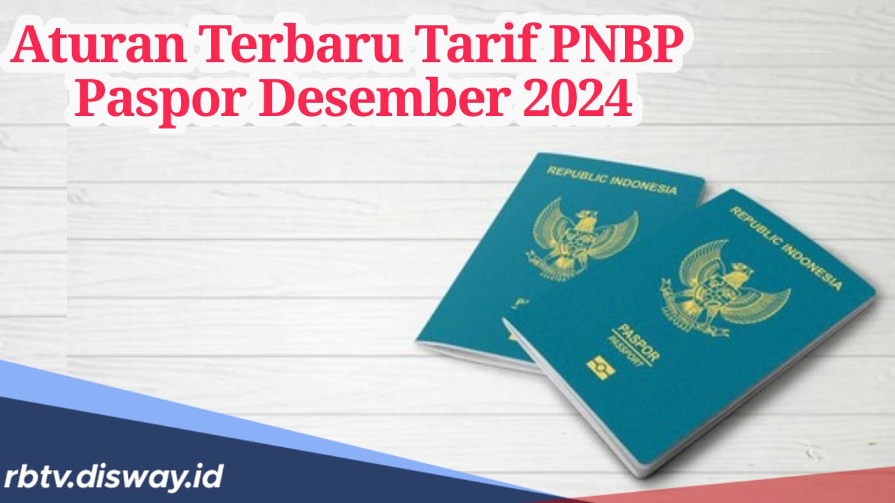 Aturan Terbaru Tarif PNBP Paspor Desember 2024, Ini Rinciannya