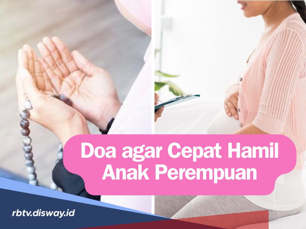 Ini Doa agar Cepat Hamil Anak Perempuan, Intip juga 10 Ciri-ciri Hamil Anak Perempuan