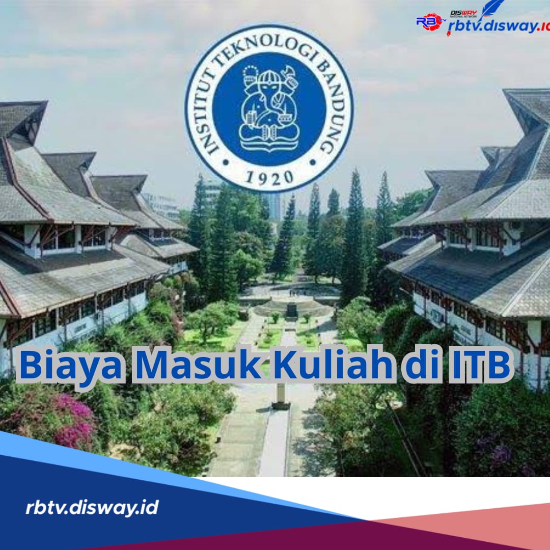 Segini Biaya Pendaftaran Kuliah di ITB 2024 Berserta Besaran UKT per Semester