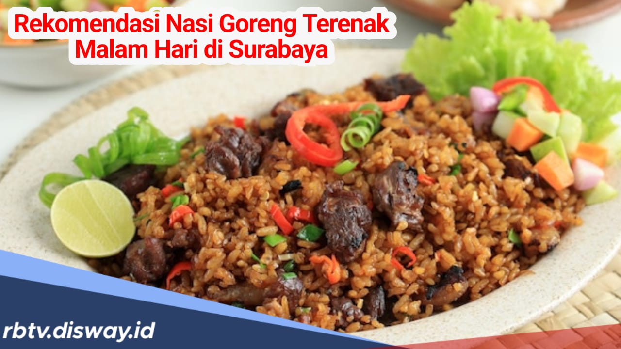 7  Warung Nasi Goreng Enak dan Murah Malam Hari di Kota Surabaya, Pecinta Kuliner Nasgor Wajib Coba