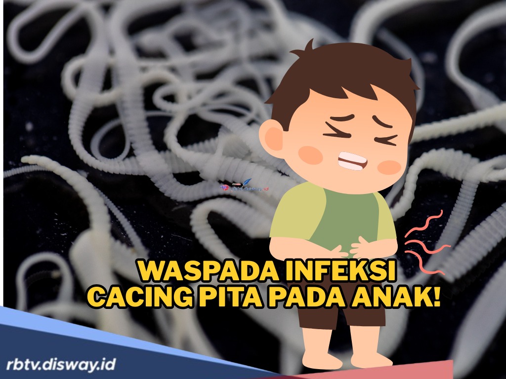 Waspada Infeksi Cacing Pita pada Anak, Kenali Gejalanya 
