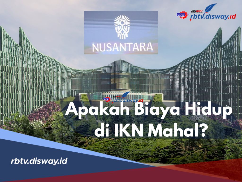 Apakah Biaya Hidup di IKN Mahal? Katanya Sewa Kos-kosan Rp 55 Juta per Tahun, Begini Penjelasannya 