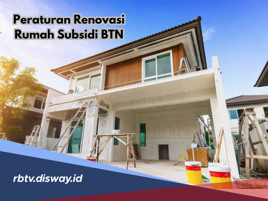 Apa Bisa Renovasi Rumah Subsidi KPR BTN, Simak 6 Aturan Renovasi Rumah Subsidi