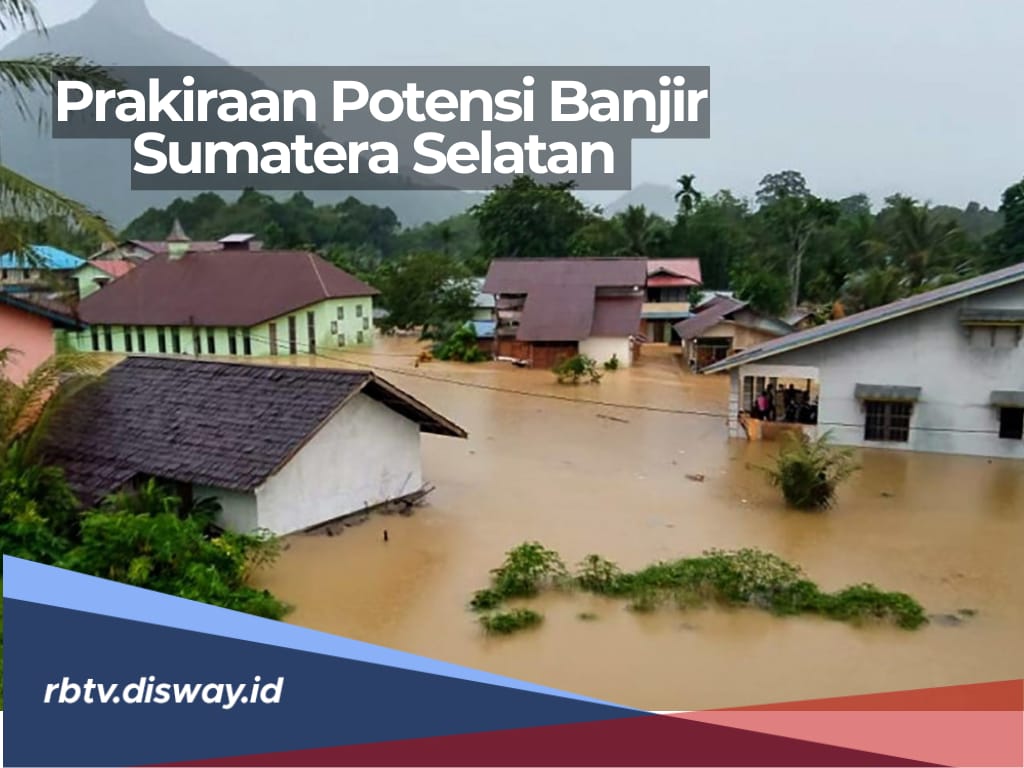 Prakiraan BMKG, Wilayah yang Berpotensi Banjir di Sumatera Selatan Desember 2024