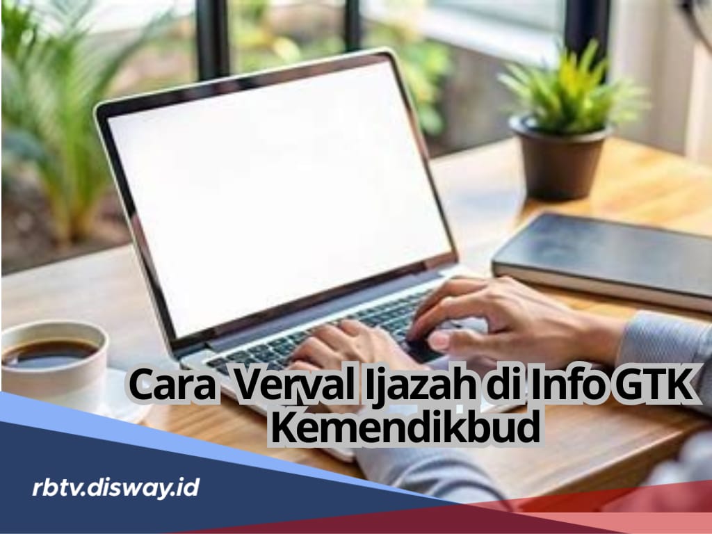 Para Pelamar PPPK Harus Tahu! Ini Cara Verval Ijazah di Info GTK Kemendikbud, Lengkap Syaratnya