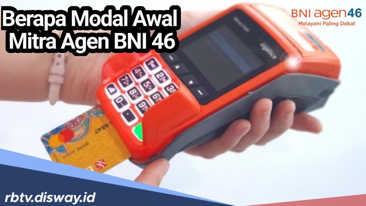 Segini Modal Awal Agen BNI 46 Agar Bisa Lakukan Transaksi yang Memberikan Keuntungan