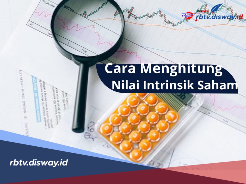 Tentukan Pilihanmu Sebelum Investasi, Berikut Cara Menghitung Nilai Intrinsik Saham, Penting Bagi Pemula