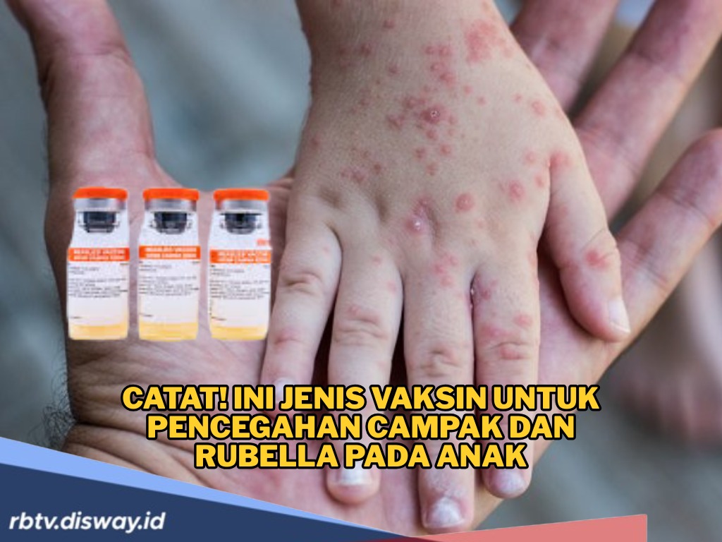 Jenis Vaksin untuk Pencegahan Campak dan Rubella Pada Anak