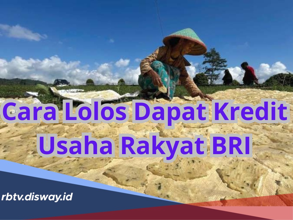 7 Langkah dan Cara Lolos Dapat Kredit Usaha Rakyat BRI, Berserta Tips agar Pengajuan Disetujui