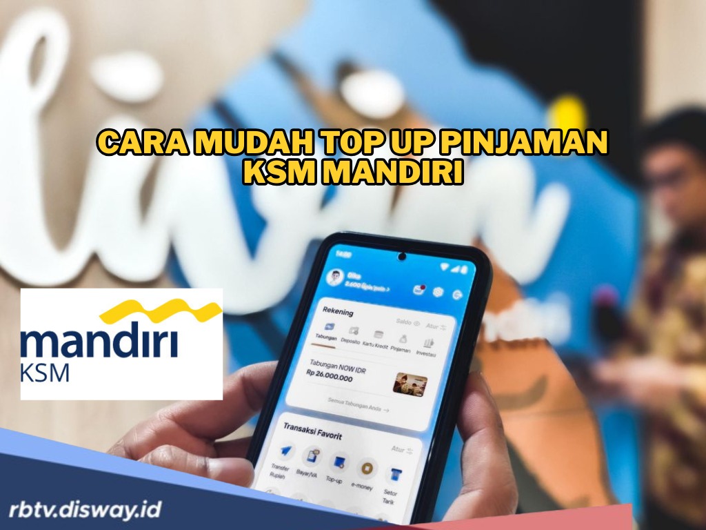 Cara Top Up Pinjaman KSM Mandiri yang Mudah dan Cepat Disetujui