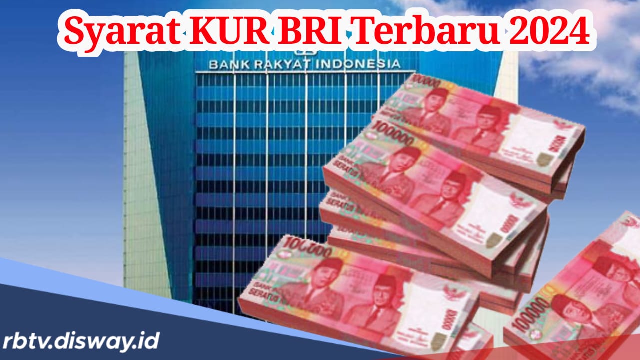 Syarat Terbaru KUR BRI Desember 2024, Simak Tabel Angsuran Pinjaman Rp 100 Juta