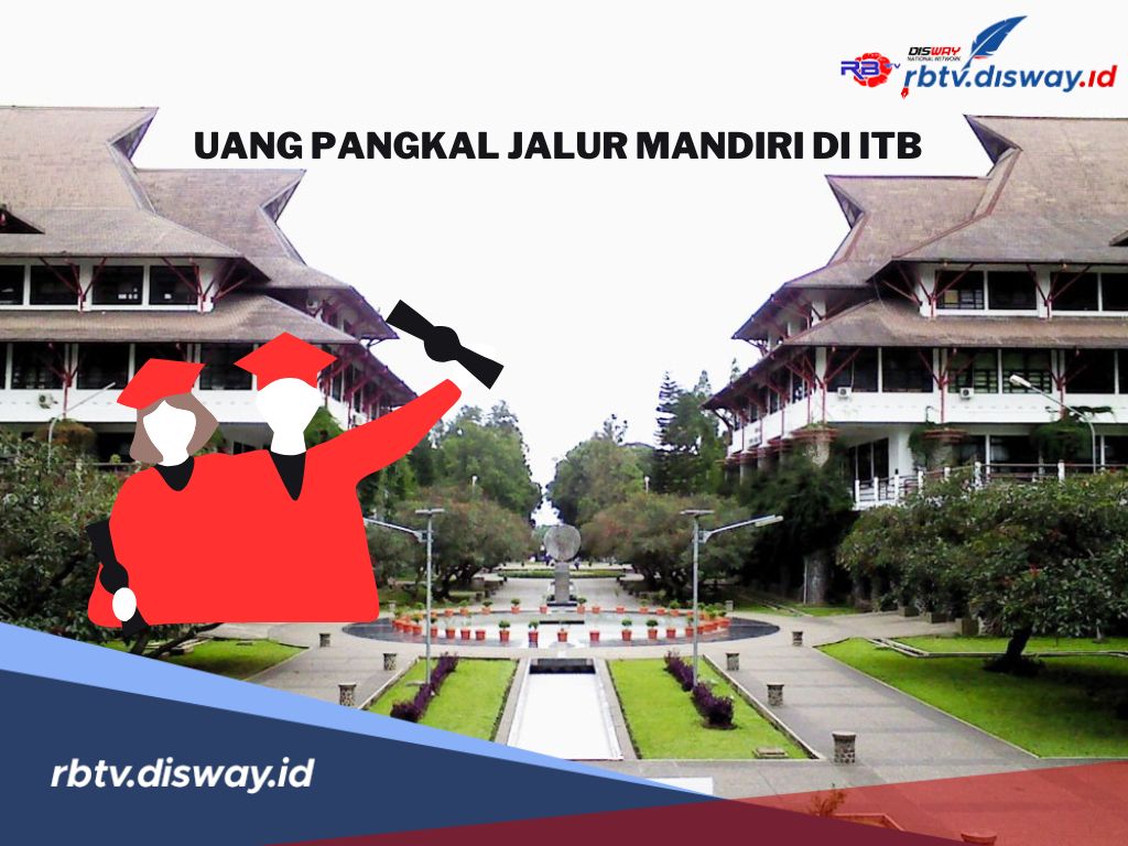 Bingung Berapa Uang Pangkal di ITB Jalur Mandiri 2025? Ini Daftar Lengkap IPI dan Skema Cicilannya