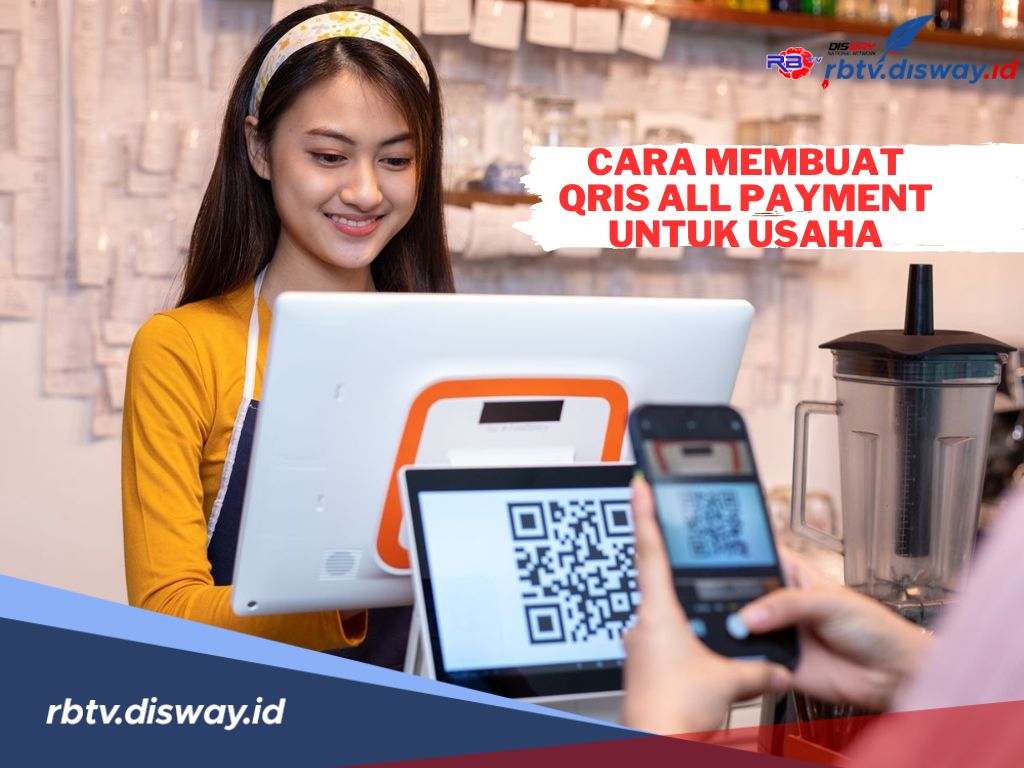 Cara Membuat QRIS All Payment untuk Usaha, Transaksi Jadi Lebih Mudah dan Cepat