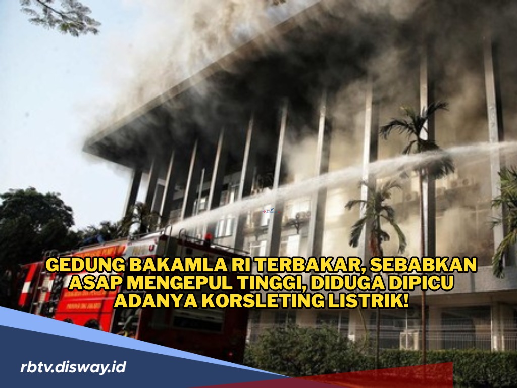 Gedung Bakamla RI Dilahap Si Jago Merah, Sempat Terdengar Terdengar Suara Ledakan