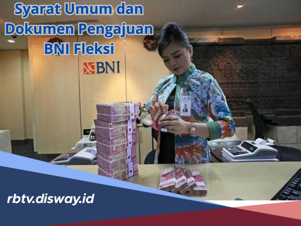 Bisa Ajukan Pinjaman Rp 10 Juta Tenor 5 Tahun, Ini Syarat Umum dan Dokumen Pengajuan BNI Fleksi