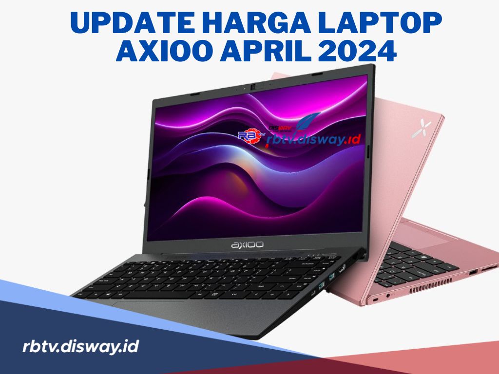 Mulai dari Harga Rp2 Jutaan! Berikut Update Harga 23 Jenis Laptop AXIOO ApriL 2024