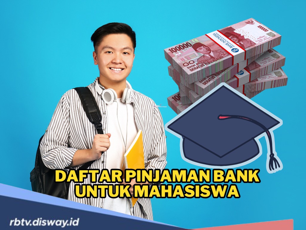 Butuh Biaya Pendidikan? Ini Daftar 4 Pinjaman Bank untuk Mahasiswa yang Bisa Dipilih